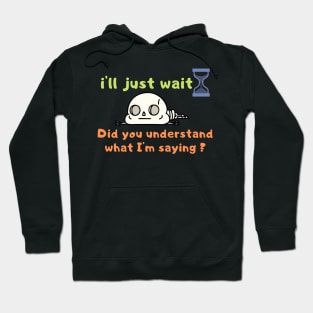 Funny, i'll just wait t shirt , understand what I'm saying, Joke Sarcastic Family Hoodie